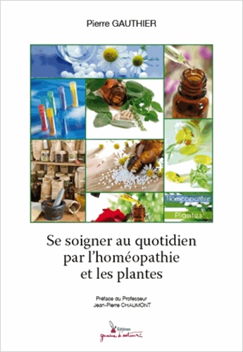 Pierre Gauthier - Se soigner au quotidien par lhoméopathie et les plantes.