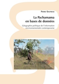 Pierre Gautreau - La Pachamama en base de données - Géographie politique de l'information environnementale contemporaine.