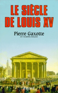 Pierre Gaxotte - Le Siècle de Louis XV.