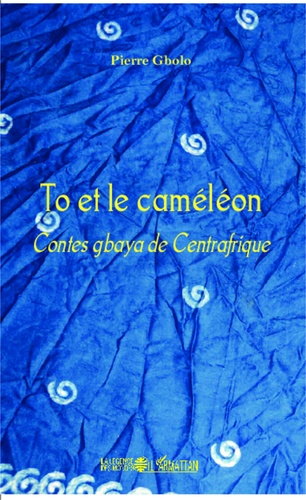 To et le caméléon. Contes gbaya de Centrafrique