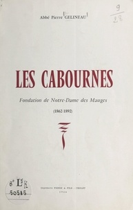 Pierre Gelineau - Les Cabournes - Fondation de Notre-Dame des Mauges, 1862-1892.