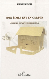 Pierre Gemme - Mon école est en carton (parents, enfants, enseignants...).