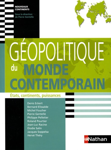 Pierre Gentelle et Denis Eckert - Géopolitique du monde contemporain - Etats, continents, puissances.