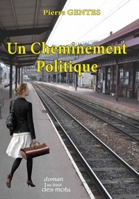 Pierre Gentes - Un Cheminement Politique.