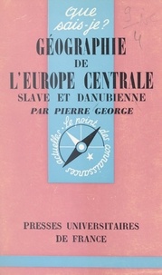 Pierre George et Paul Angoulvent - Géographie de l'Europe centrale slave et danubienne.