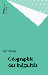 Pierre George - Géographie des inégalités.