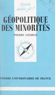 Pierre George et Paul Angoulvent - Géopolitique des minorités.