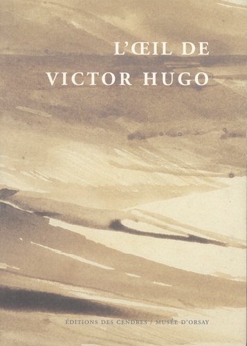 Pierre Georgel et Delphine Gleizes - L'oeil de Victor Hugo.