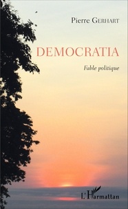 Pierre Gerhart - Democratia - Fable politique.