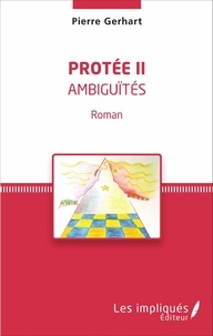 Pierre Gerhart - Protée II - Ambiguïtés - Roman.