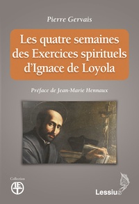 Pierre Gervais - Les quatre semaines des Exercices spirituels d'Ignace de Loyola.