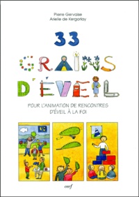 Pierre Gervaise - 33 Grains D'Eveil. Pour L'Animation De Rencontres D'Eveil A La Foi.