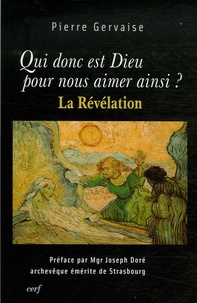 Pierre Gervaise - Qui donc est Dieu pour nous aimer ainsi ? - La Révélation.