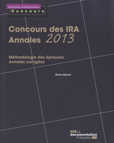 Pierre Gévart - Concours des IRA - Annales corrigées 2013/2014 - Méthodologie des épreuves.