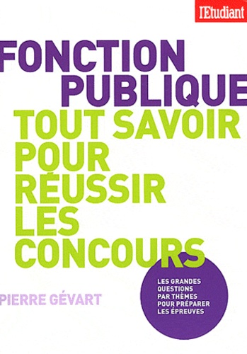 Pierre Gévart - Fonction publique, tout savoir pour réussir les concours.