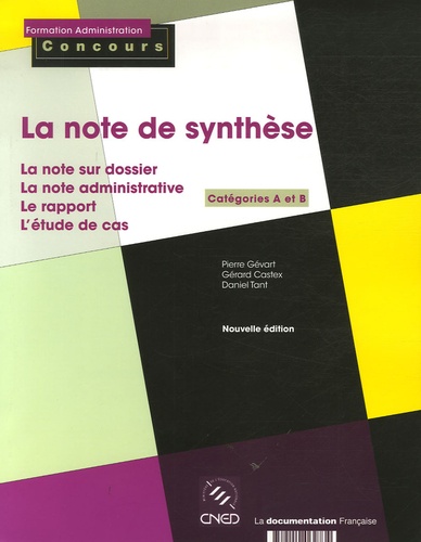 Pierre Gévart et Gérard Castex - La note de synthèse - Catégories A et B, La note administrative, Le rapport, L'étude de cas, La note sur dossier.