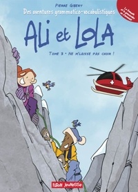 Pierre Gibert - Ali et Lola Tome 3 : Ne m'laisse pas choir !.