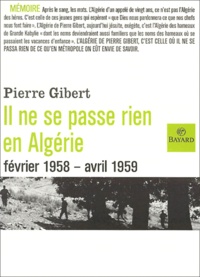 Pierre Gibert - Il Ne Se Passe Rien En Algerie (Fevrier 1958 - Avril 1959).