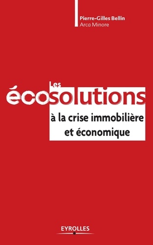 Pierre-Gilles Bellin - Les éco-solutions à la crise immobilière et économique.
