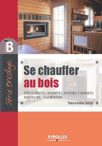 Se chauffer au bois 2e édition revue et augmentée