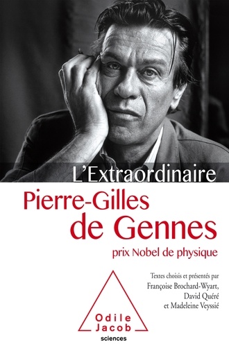 L'extraordinaire Pierre-Gilles de Gennes. Prix Nobel de physique