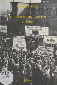 Pierre-Gilles Flacsu et Fernand Rude - Le mouvement ouvrier à Lyon.