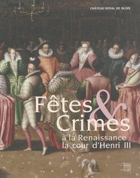 Fêtes & Crimes à la Renaissance : la cour dHenri III.pdf