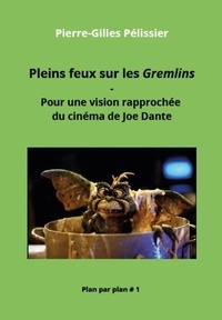 Téléchargez des livres sur iphone Pleins feux sur les Gremlins - Pour une vision rapprochée du cinéma de Joe Dante (Litterature Francaise) par Pierre-Gilles Pélissier
