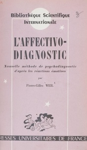 Pierre-Gilles Weil et Henri Piéron - L'affectivo-diagnostic - Nouvelle méthode de psychodiagnostic d'après les réactions émotives, avec établissement d'une "échelle métrique" de certains types d'émotivité.
