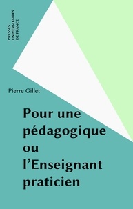 Pierre Gillet - Pour une pédagogique ou l'Enseignant-praticien.