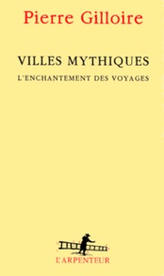 Pierre Gilloire - Villes mythiques - L'enchantement des voyages.