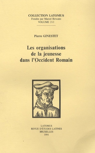 Pierre Ginestet - Les organisations de la jeunesse dans l'Occident Romain.