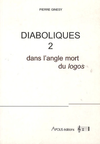 Pierre Ginésy - Diaboliques - Tome 2, Dans l'angle mort du Logos.