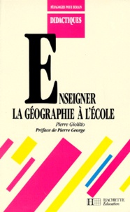 Pierre Giolitto - Enseigner la géographie à l'école.