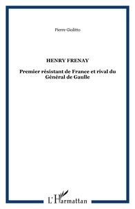 Pierre Giolitto - Henri Frenay - Premier résistant de France et rival du Général de Gaulle.