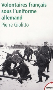 Pierre Giolitto - Volontaires français sous l'uniforme allemand.