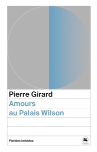 Pierre Girard - Amours au Palais Wilson.