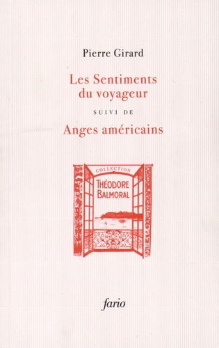 Pierre Girard - Les sentiments du voyageur suivi de Anges américains - Chroniques 1934-1954.