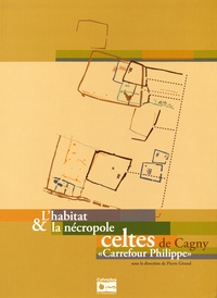 Pierre Giraud - L'habitat & la nécropole celtes de Cagny - "Carrefour Philippe".
