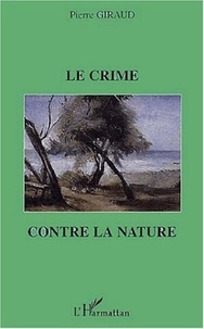 Pierre Giraud - Le crime contre la nature.