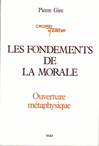 Pierre Gire - Les Fondements De La Morale.