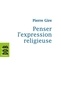 Pierre Gire - Penser l'expression religieuse.