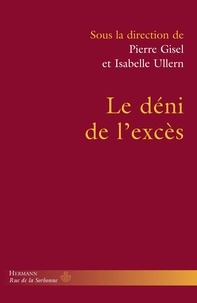 Pierre Gisel et Isabelle Ullern - Le déni de l'excès - Homogénéisation sociale et oubli des personnes.