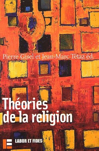 Pierre Gisel et Jean-Marc Tétaz - Theories De La Religion.