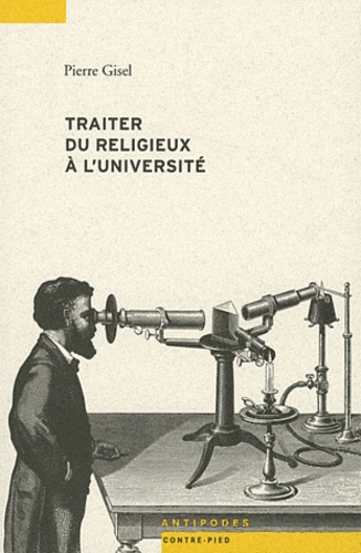Pierre Gisel - Traiter du religieux à l'université - Une dispute socialement révélatrice.