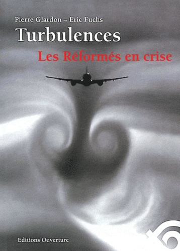 Pierre Glardon et Eric Fuchs - Turbulences - Les Réformés en crise... Analyses et propositions.