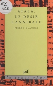 Pierre Glaudes et Jean Bellemin-Noël - Atala, le désir cannibale.