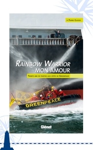 Pierre Gleizes - Rainbow Warrior mon amour - Trente ans de photos aux côtés de Greenpeace.