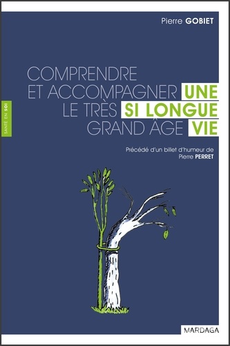 Une si longue vie. Comprendre et accompagner le très grand âge