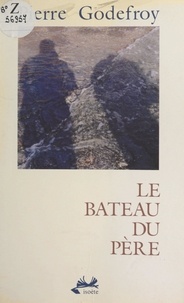 Pierre Godefroy et Patrick Hébert - Le bateau du père - Suivi de Le naufrage de la blanche nef, et de Richard sans peur.